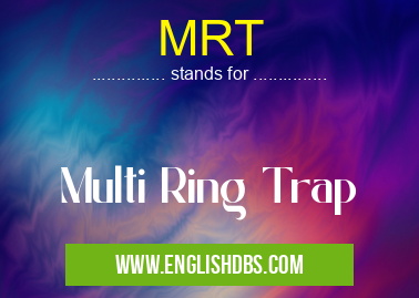 MRT means Multi Ring Trap MRT