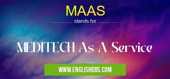 MAAS means MEDITECH As A Service MAAS