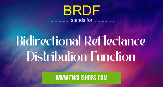 BRDF means Bidirectional Reflectance Distribution Function BRDF