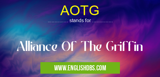 AOTG means Alliance Of The Griffin AOTG