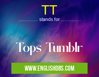 TT means Tops Tumblr TT