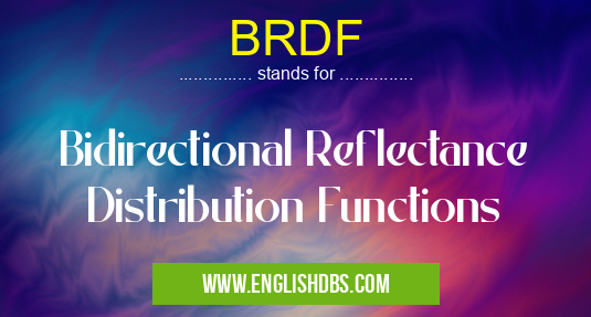 BRDF means Bidirectional Reflectance Distribution Functions BRDF