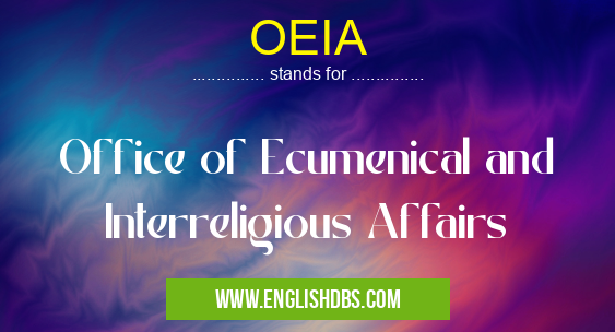 OEIA means Office of Ecumenical and Interreligious Affairs OEIA