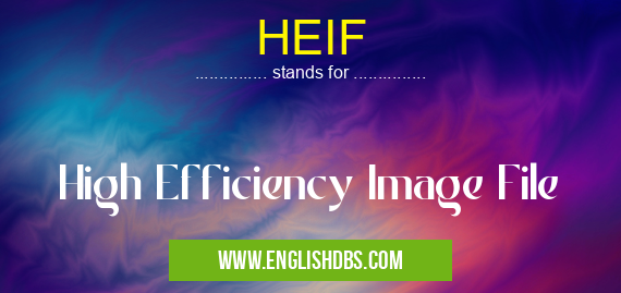 HEIF means High Efficiency Image File HEIF