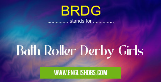BRDG means Bath Roller Derby Girls BRDG