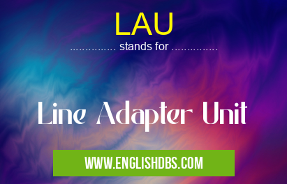 LAU means Line Adapter Unit LAU