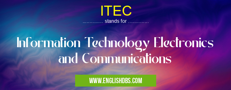 ITEC means Information Technology Electronics and Communications ITEC