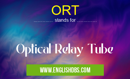 ORT means Optical Relay Tube ORT
