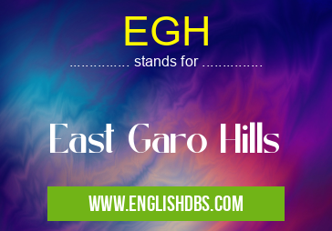 EGH means East Garo Hills EGH