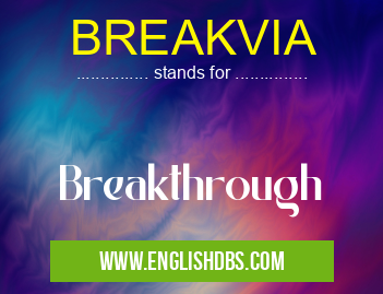 BREAKVIA means Breakthrough BREAKVIA