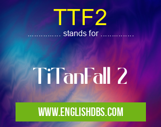 TTF2 means TiTanFall 2 TTF2