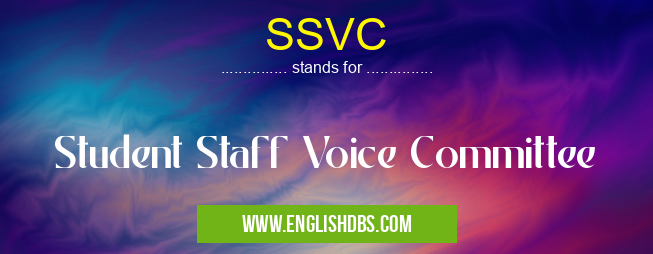 SSVC means Student Staff Voice Committee SSVC