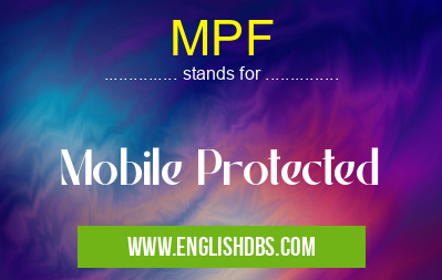 MPF means Mobile Protected MPF