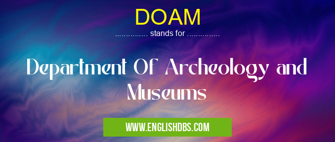 DOAM means Department Of Archeology and Museums DOAM