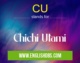 CU means Chichi Utami CU