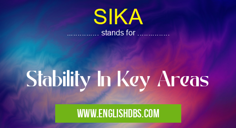 SIKA means Stability In Key Areas SIKA