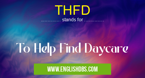 THFD means To Help Find Daycare THFD