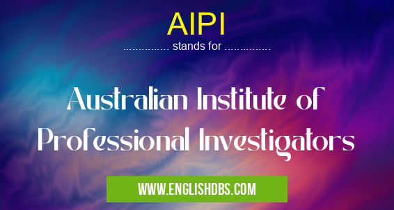AIPI means Australian Institute of Professional Investigators AIPI