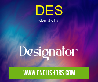 DES means Designator DES