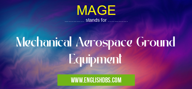 MAGE means Mechanical Aerospace Ground Equipment MAGE