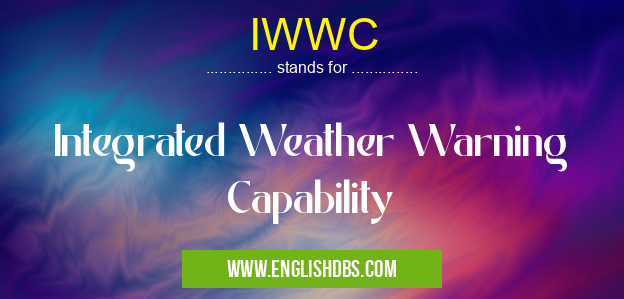 IWWC means Integrated Weather Warning Capability IWWC