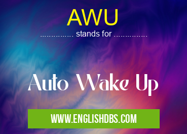 AWU means Auto Wake Up AWU