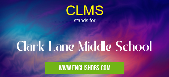 CLMS means Clark Lane Middle School CLMS