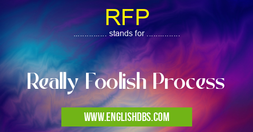 RFP means Really Foolish Process RFP