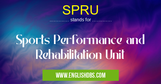 SPRU means Sports Performance and Rehabilitation Unit SPRU