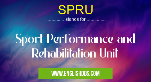 SPRU means Sport Performance and Rehabilitation Unit SPRU