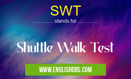 SWT means Shuttle Walk Test SWT