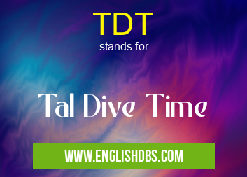 TDT means Tal Dive Time TDT