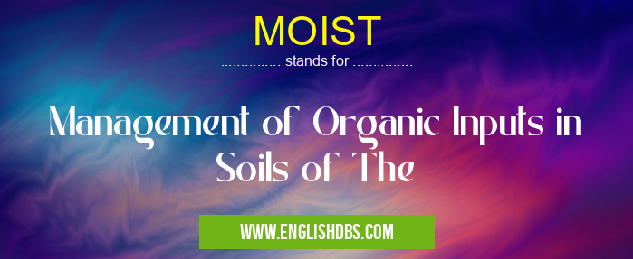 MOIST means Management of Organic Inputs in Soils of The MOIST