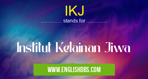 IKJ means Institut Kelainan Jiwa IKJ