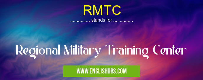 RMTC means Regional Military Training Center RMTC