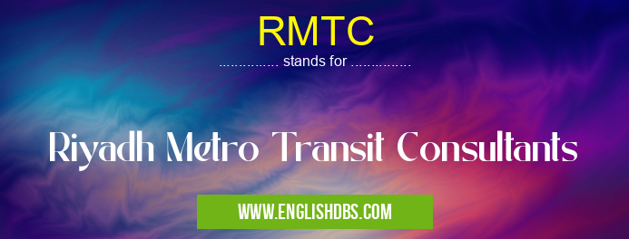 RMTC means Riyadh Metro Transit Consultants RMTC
