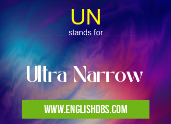 UN means Ultra Narrow UN