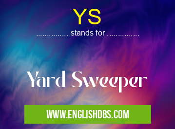 YS means Yard Sweeper YS