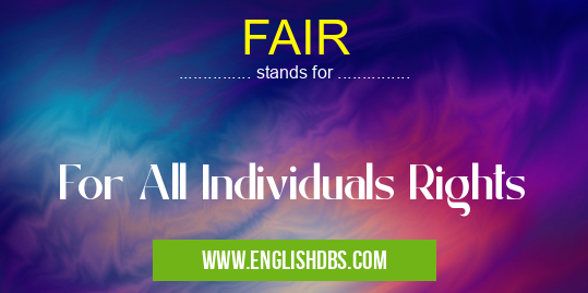 FAIR means For All Individuals Rights FAIR