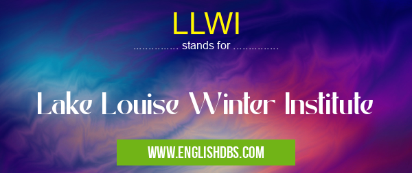 LLWI means Lake Louise Winter Institute LLWI