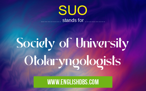 SUO means Society of University Otolaryngologists SUO