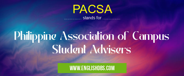 PACSA means Philippine Association of Campus Student Advisers PACSA