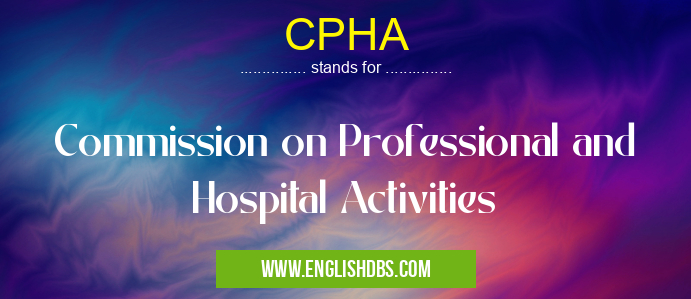 CPHA means Commission on Professional and Hospital Activities CPHA
