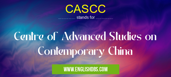 CASCC means Centre of Advanced Studies on Contemporary China CASCC