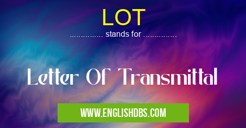 LOT means Letter Of Transmittal LOT