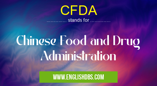 CFDA means Chinese Food and Drug Administration CFDA
