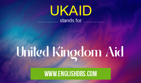 UKAID means United Kingdom Aid UKAID