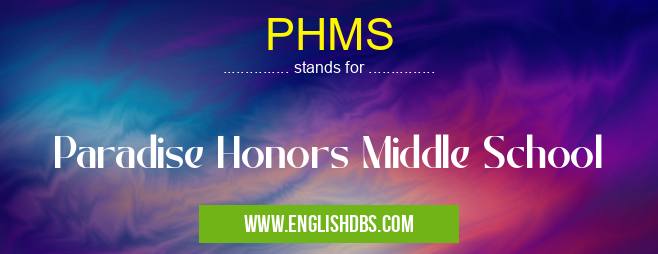 PHMS means Paradise Honors Middle School PHMS