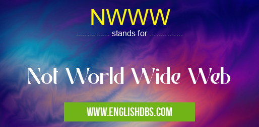 NWWW means Not World Wide Web NWWW