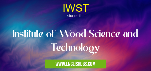 IWST means Institute of Wood Science and Technology IWST